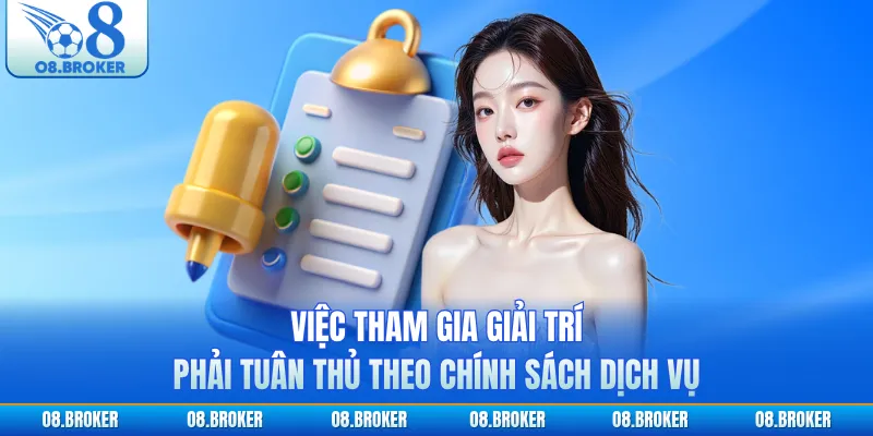 Việc tham gia giải trí phải tuân thủ theo chính sách dịch vụ